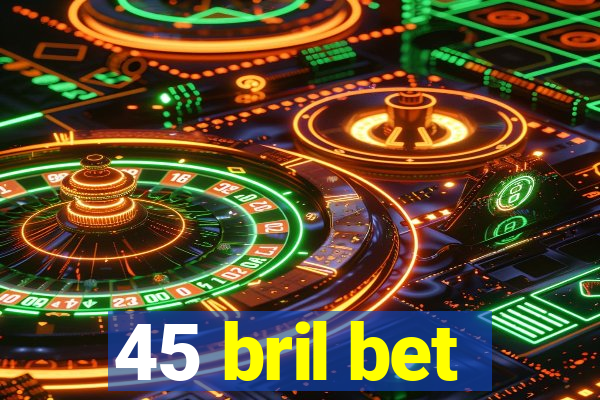 45 bril bet